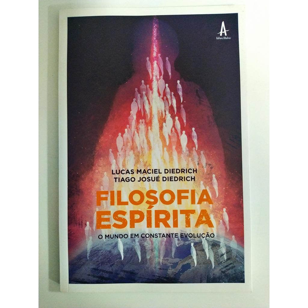 Filosofia Espírita: o mundo em constante evolução de Lucas Maciel Diedrich; Tiago Josué Diedrich