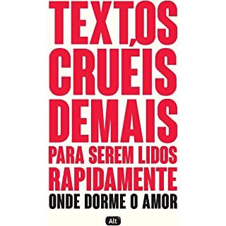 Textos cruéis demais para serem lidos rapidamente  - Onde dorme o amor autor Igor Pires  e outros autores