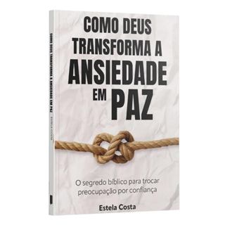 Como Deus Transforma a Ansiedade em Paz | Estela Costa em Oferta na Shopee