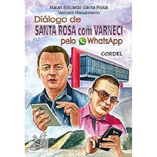 Diálogo de Santa Rosa com Varneci pelo Whatsapp autor Isaias Eduardo Santa Nascimento, Varneci/Rosa