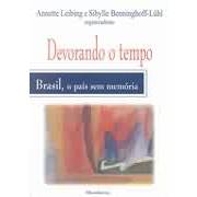Devorando o tempo: Brasil, o pais sem memória autor Annette Leibing e Sibylle Benninghoff-Luhl - Orgs.