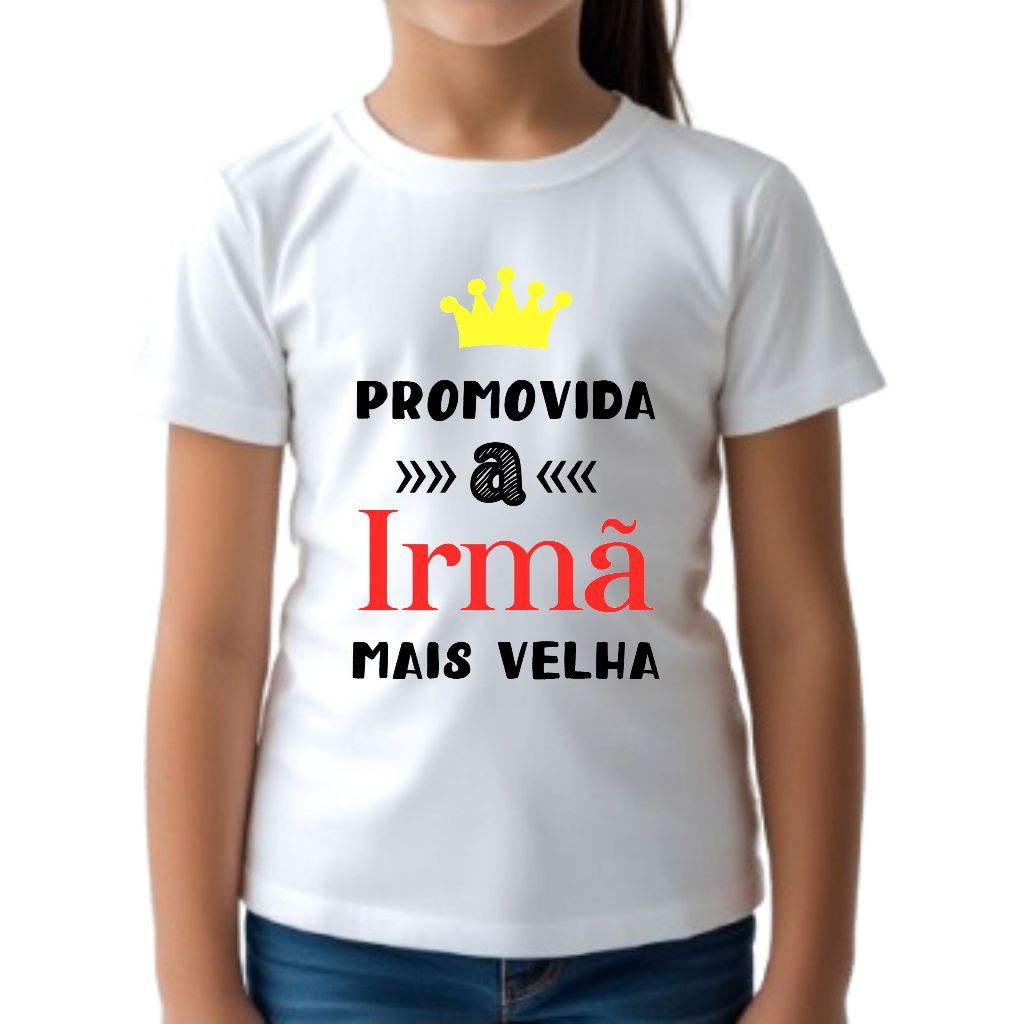 Camiseta Camisa Premium Infantil Estampada, Camisa Branca - Promovida A Irmã Mais Velha Envio Imediato
