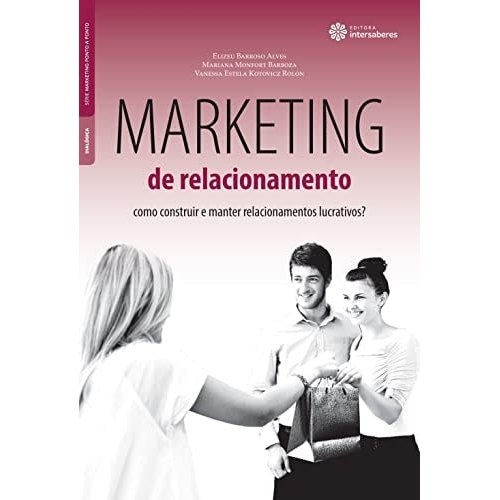 Marketing De Relacionamento: Como Construir E Manter Relacionamentos Lucrativos de Elizeu Barroso Alves 7466246