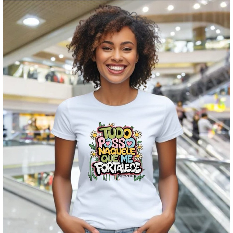 Camiseta Camisa 30.1 Cristã Feminina Estampada - Tudo Posso Naquele Que Me Fortalece - Versículo Bíblico Filipenses 4:13