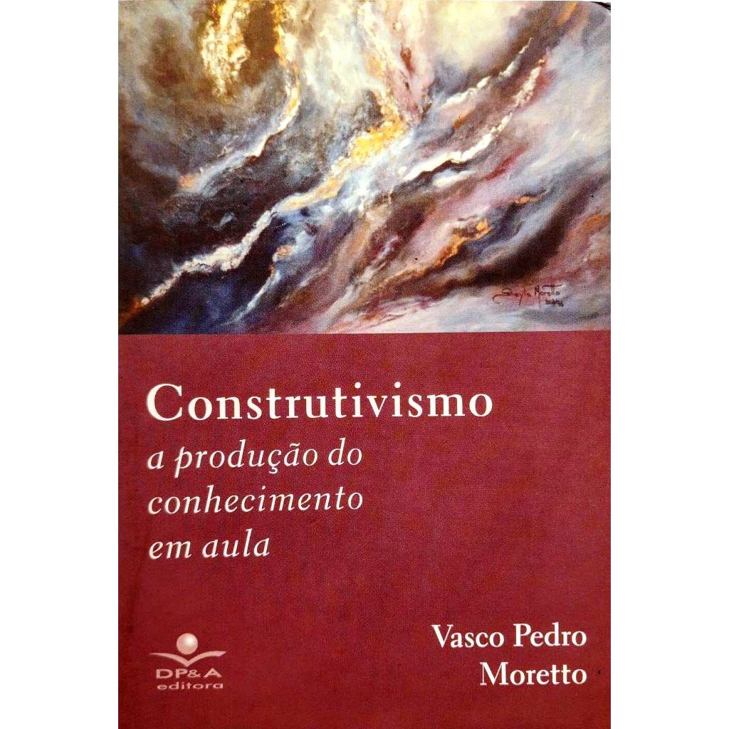 Construtivismo - a Produção do Conhecimento em Aula autor Vasco Pedro Moretto