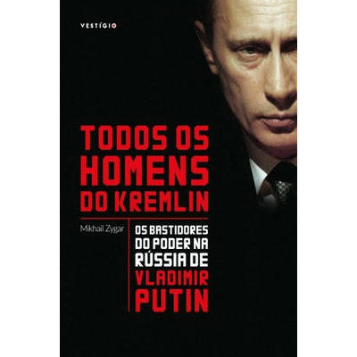 Todos os Homens do Kremlin Bastidores do Poder na Rú...