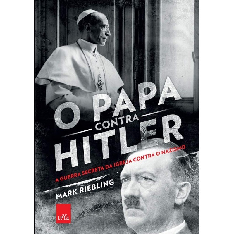 O PAPA CONTRA HILTER: A GUERRA SECRETA DA IGREJA CONTRA O NAZISMO [PAPERBAC