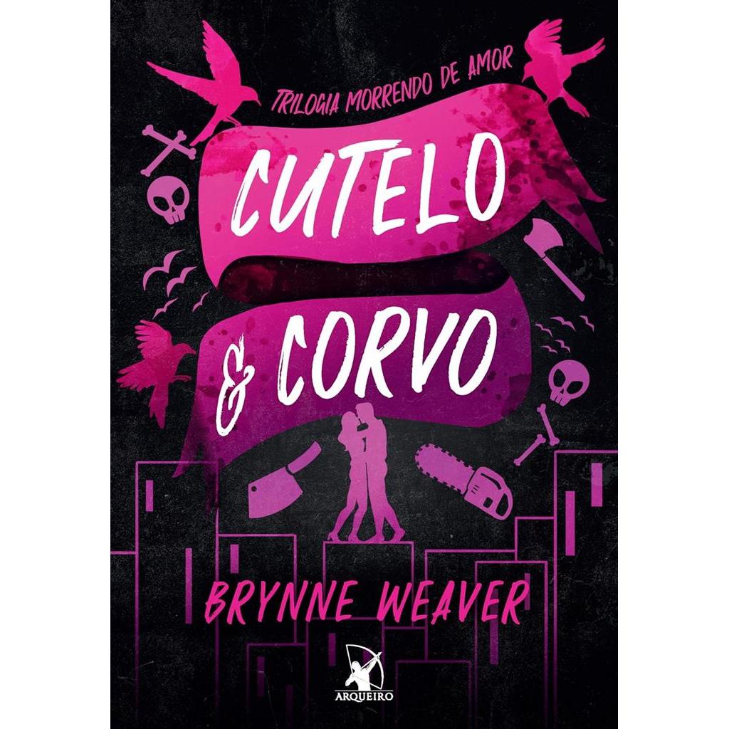 Cutelo e Corvo - Trilogia Morrendo de Amor - Livro 1 autor Brynne Weaver