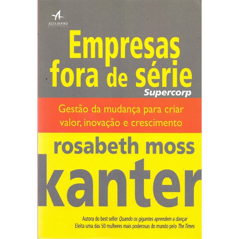 EMPRESAS FORA DE SERIE. GESTAO DA MUDANCA PARA CRIAR VALOR, INOVACAO E CRES