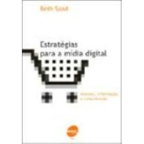 Estratégias Para A Mídia Digital Internet, Informação E Comunicação de Beth Saad 7682485