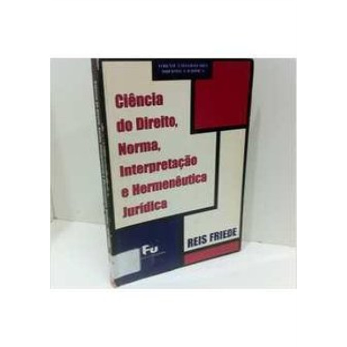 Ciência do Direito, Norma, Interpretação e Hermenêutica Jurídica autor Reis Friede