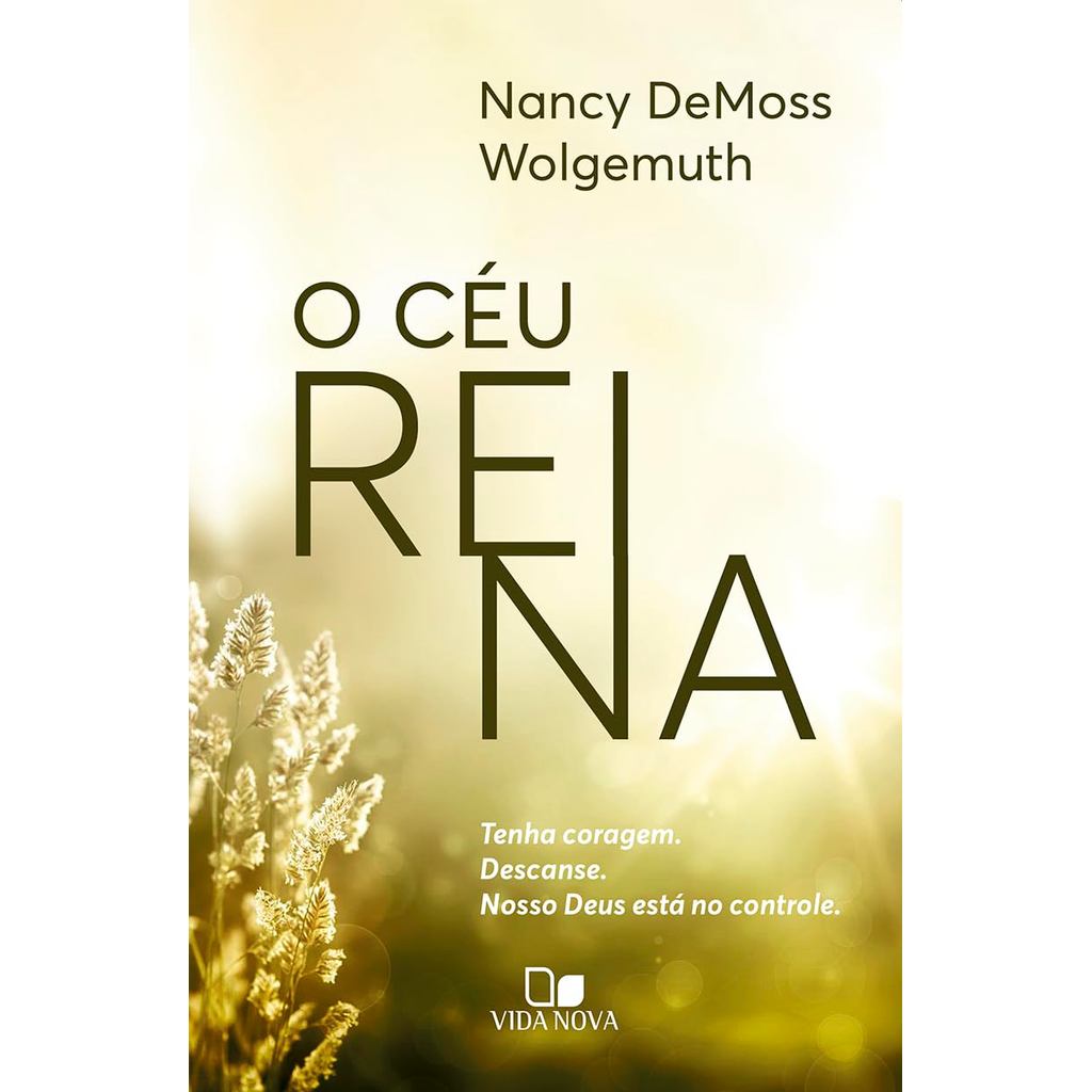 O Céu Reina | Tenha Coragem. Descanse. Nosso Deus Está no Controle | Nancy DeMoss Wolgemuth em Oferta na Shopee