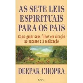 As sete leis espirituais para os pais: como guiar seus filhos em direção ao sucesso e à realização autor Deepak Chopra /