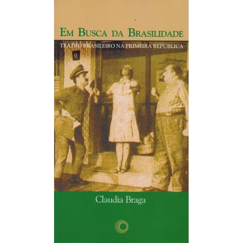 EM BUSCA DA BRASILIDADE: TEATRO BRASILEIRO [PAPERBACK] BRAGA, CLAUDIA