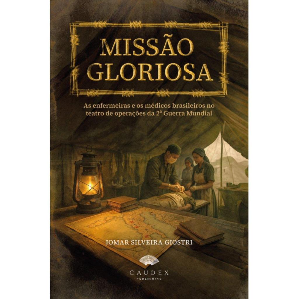 Missão Gloriosa: As enfermeiras e os médicos brasileiros no teatro de operações da II Guerra Mundial