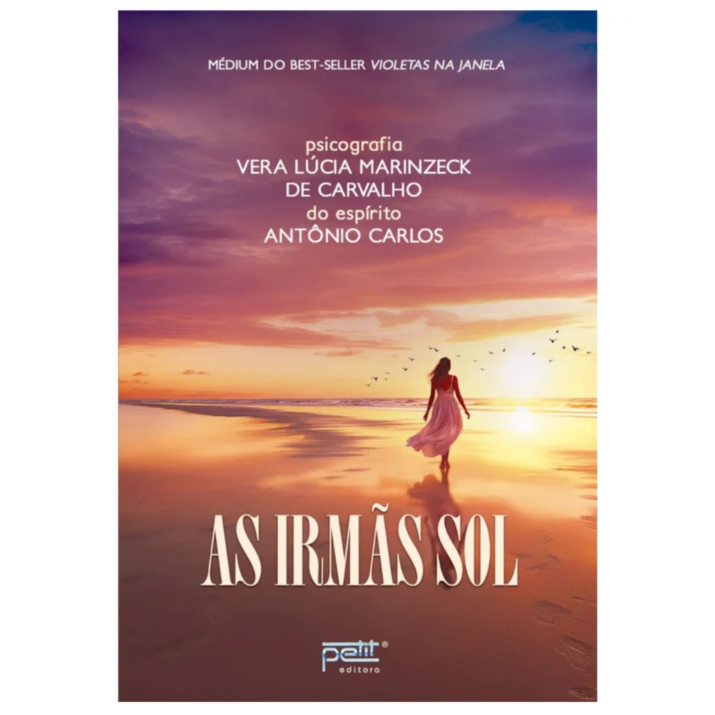 As Irmãs Sol de Vera Lúcia Marinzeck Romance Espirita Ditado por Antonio Carlos