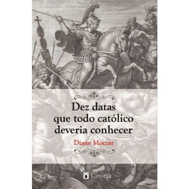 Livro - Dez Datas Que Todo Católico Deveria Conhecer de Diane Moczar- Liv
