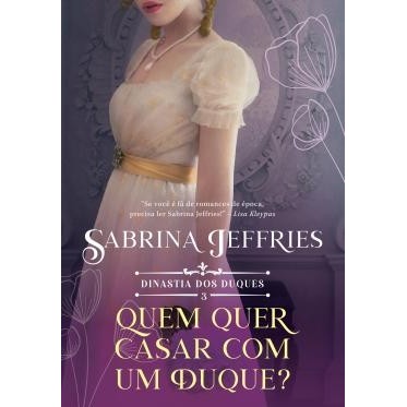 Quem quer se casar com um duque? Dinastia dos Duques - Livro 3 autor Sabrina Jeffries