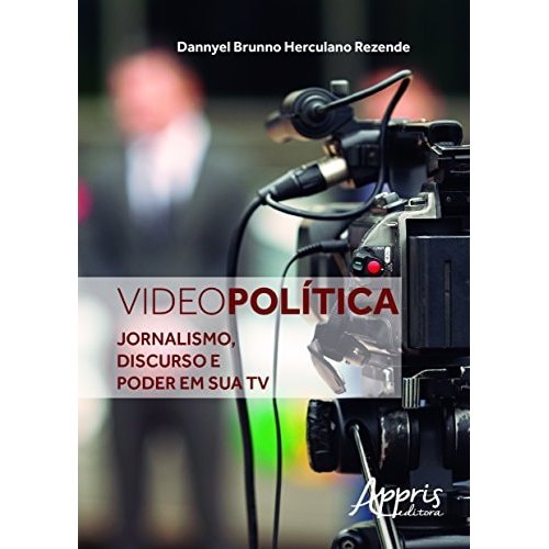Vídeo Política -jornalismo, Discurso e Poder Em Sua Tv de Dannyel Brunno Herculano Rezende
