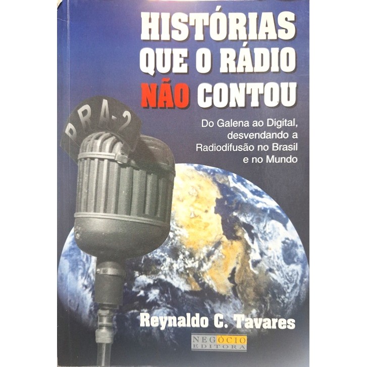 Histórias Que o Rádio Não Contou - Do Galena Ao Digital, Desvendando Mundo de Reynaldo C. Tavares 7688414