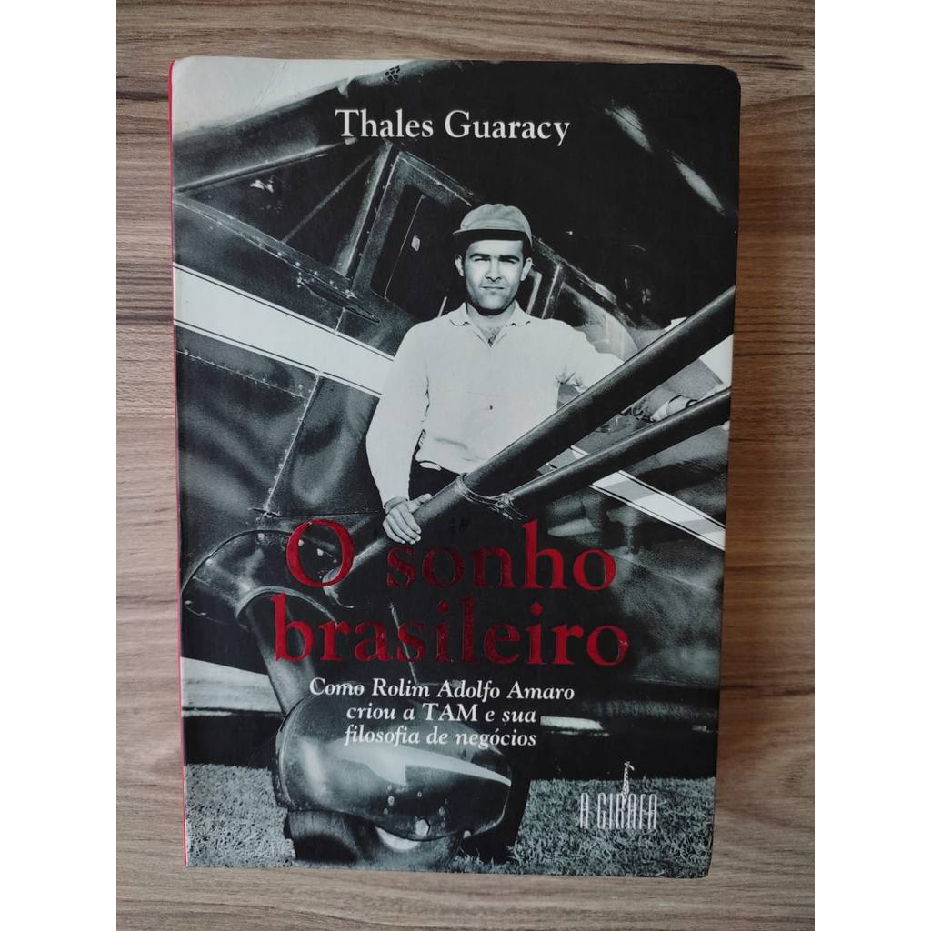 O Sonho Brasileiro: Como Rolim Adolfo Amaro Criou A TAM E Sua Filosofia De Negócios de Thales Guaracy 7684915
