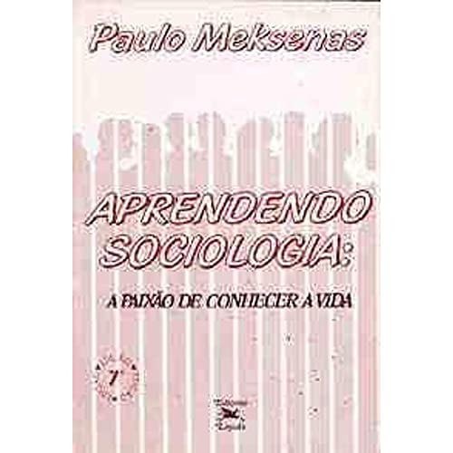Aprendendo Sociologia - A Paixão de Conhecer a Vida de Paulo Meksenas 7701957
