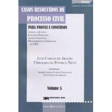 Casos Resolvidos de Processo Civil para Provas e Concursos - Vol 5 autor Luis Carlos de Araujo e Ubirajara da Fonseca Ne
