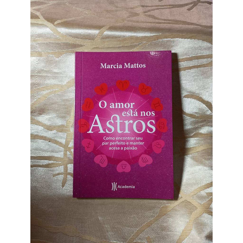 O Amor Está nos Astros - Como Encontrar Seu Par Perfeito e Manter Acesa a Paixão de Márcia Mattos