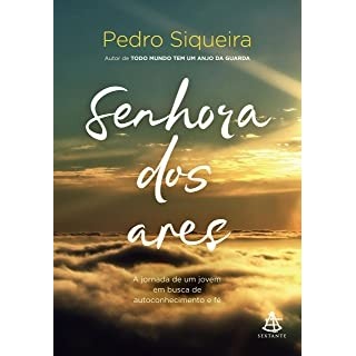 Senhora dos ares: A jornada de um jovem em busca de autoconhecimento e fé: 2 autor Pedro Siqueira