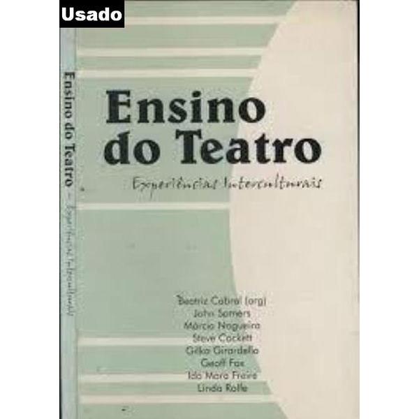 Beatriz Cabral e Outros ( Org. ) - Ensino do Teatro -  Experiencias Interculturais