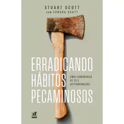 Erradicando Hábitos Pecaminosos: Uma Caminhada de Fé e Determinação | Stuart Scott & Zondra Scott