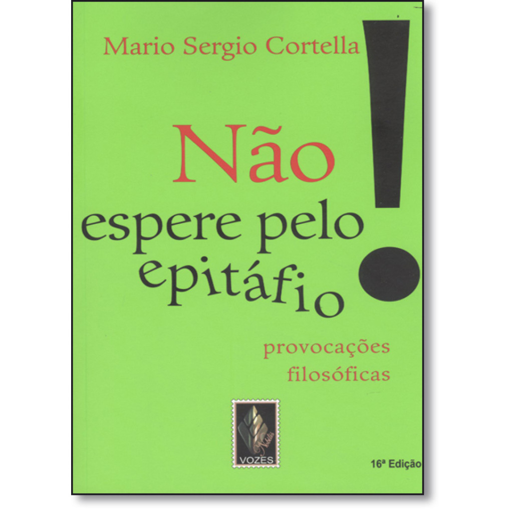 Não espere pelo epitáfio!