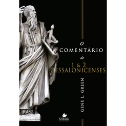 O Comentário de 1 e 2 Tessalonicenses | Gene L. Green