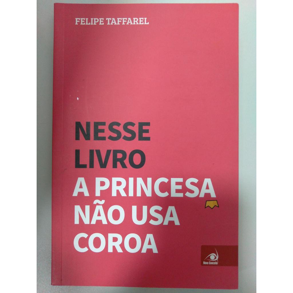 Nesse livro a princesa não usa coroa de Felipe Taffarel