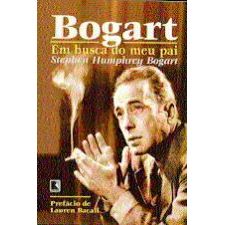 Bogart - em Busca do Meu Pai autor Stephen Humphrey Bogart