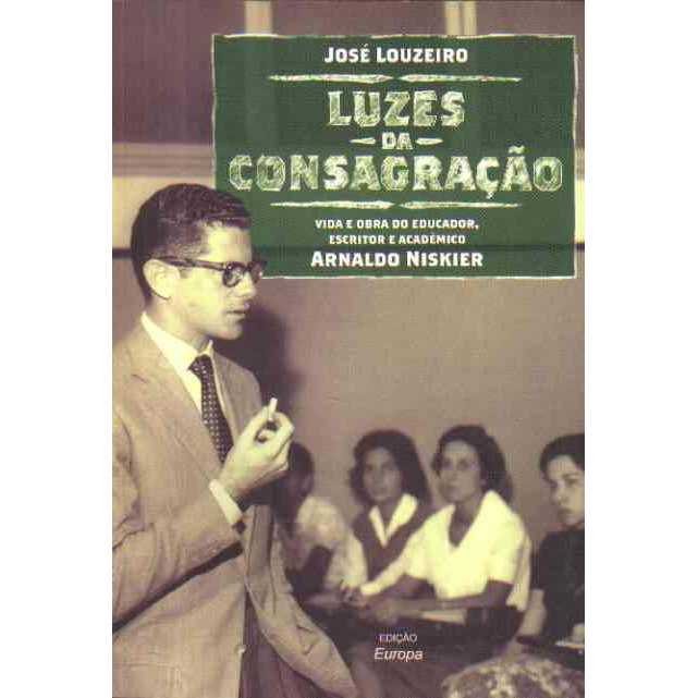 Luzes da Consagração - Vida e Obra do Educador, Escritor ... autor José Louzeiro