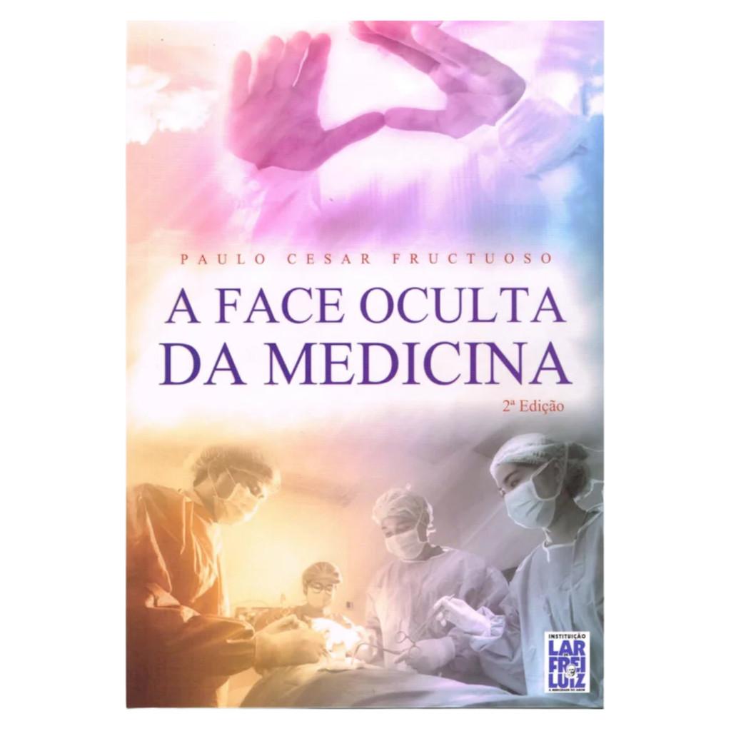 A Face Oculta da Medicina Paulo Cesar Fructuoso Medicina e Espiritualidade