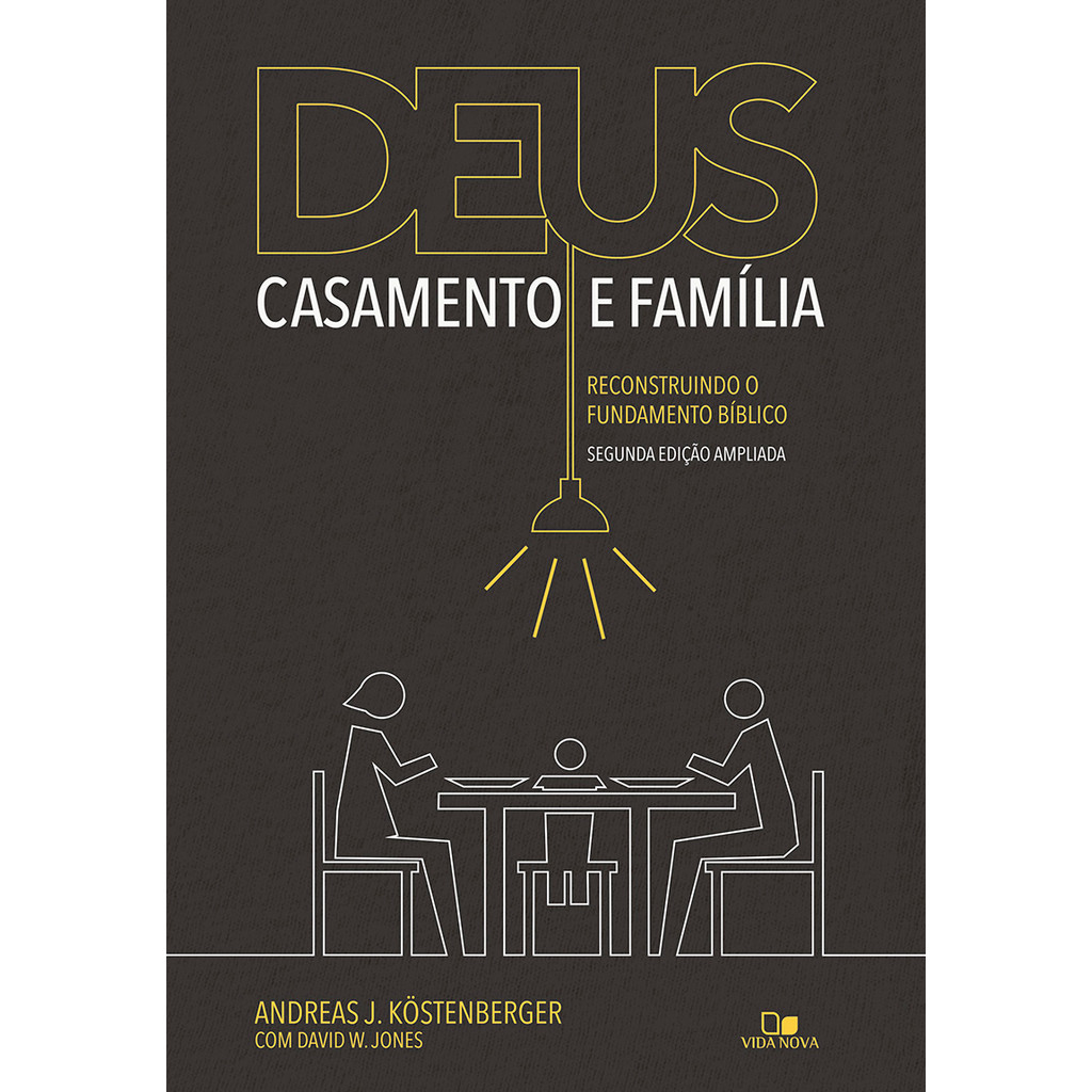 Deus, casamento e família Reconstruindo o Fundamento Bíblico | VIDA NOVA