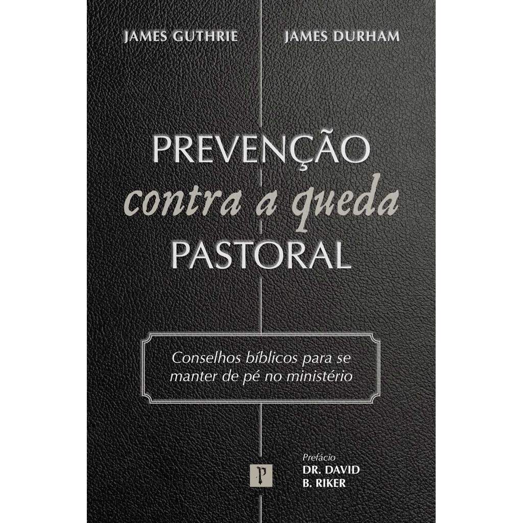 Prevenção Contra a Queda Pastoral | Conselhos Bíblicos para se Manter de Pé | James Guthrie