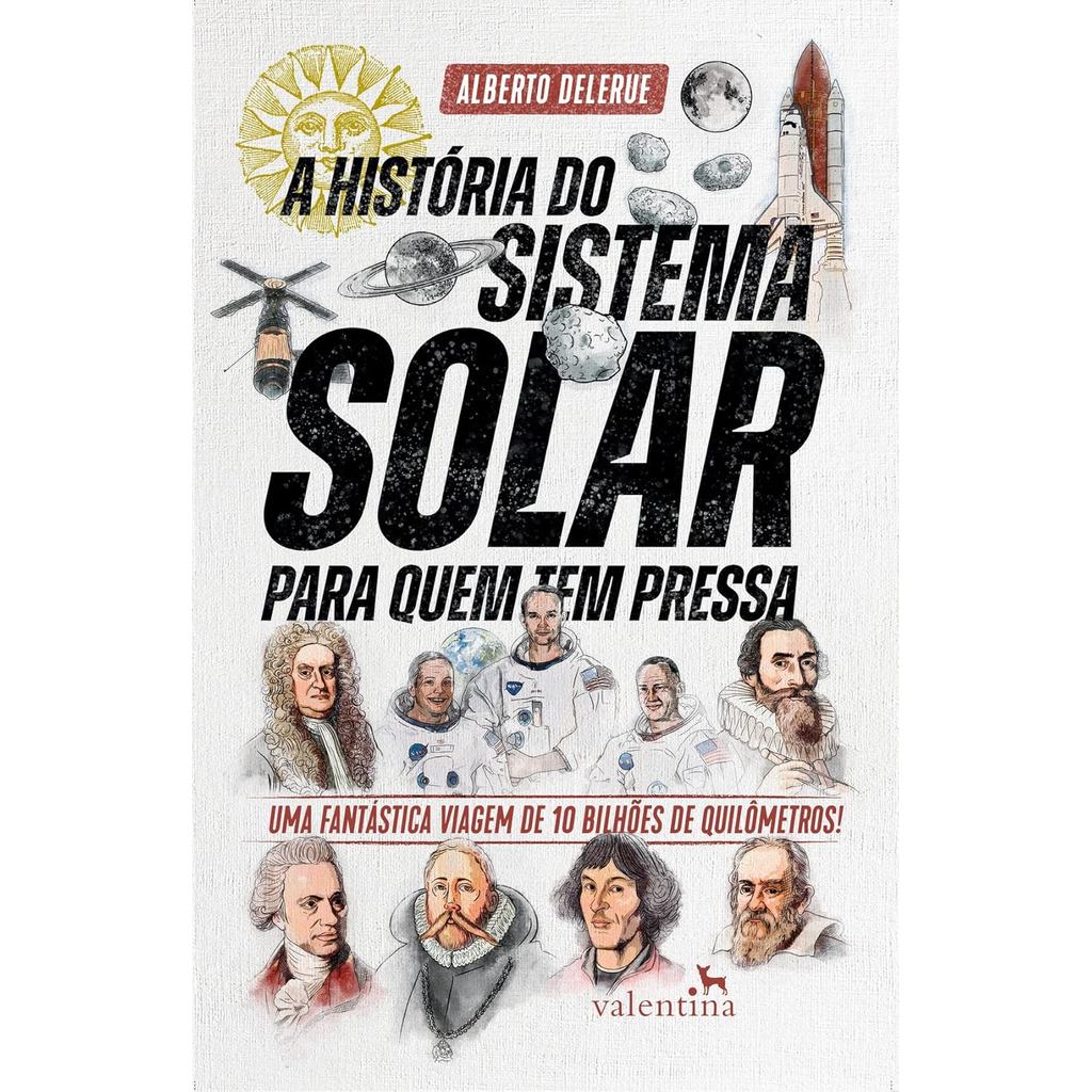 A HISTÓRIA DO SISTEMA SOLAR PARA QUEM TEM PRESSA: UMA FANTÁSTICA VIAGEM DE