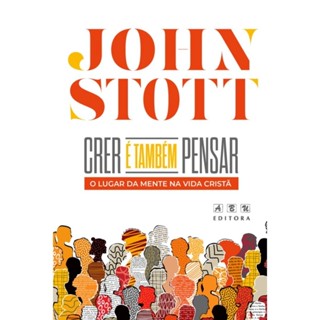 Crer é Também Pensar | O Lugar da Mente na Vida Cristã | Edição Comemorativa | John Stott em Oferta na Shopee