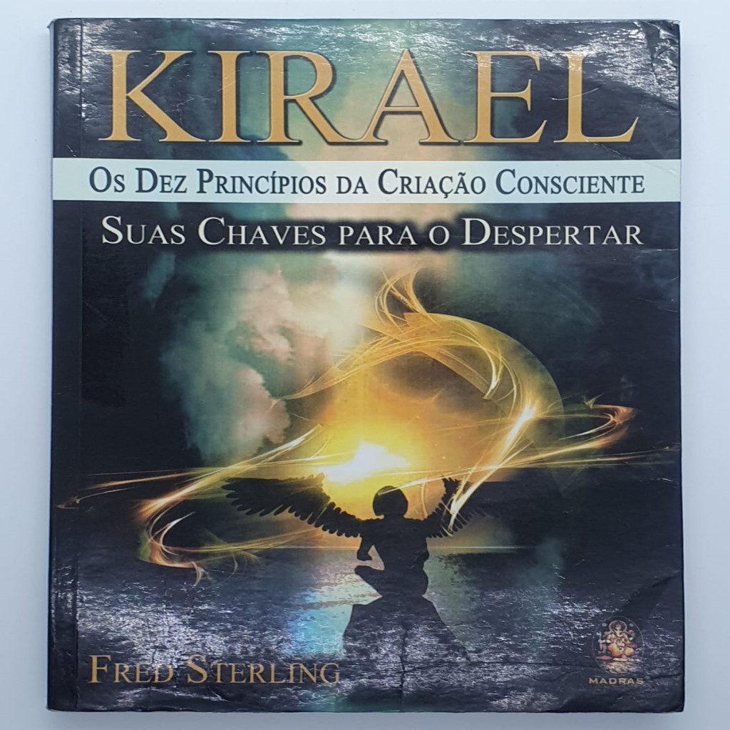 Kirael - Os dez Princípios da Criação Consciente - Suas Chaves Para o Despertar autor Fred Sterling