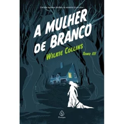 A Mulher de Branco | Tomo 3 | Wilkie Collins
