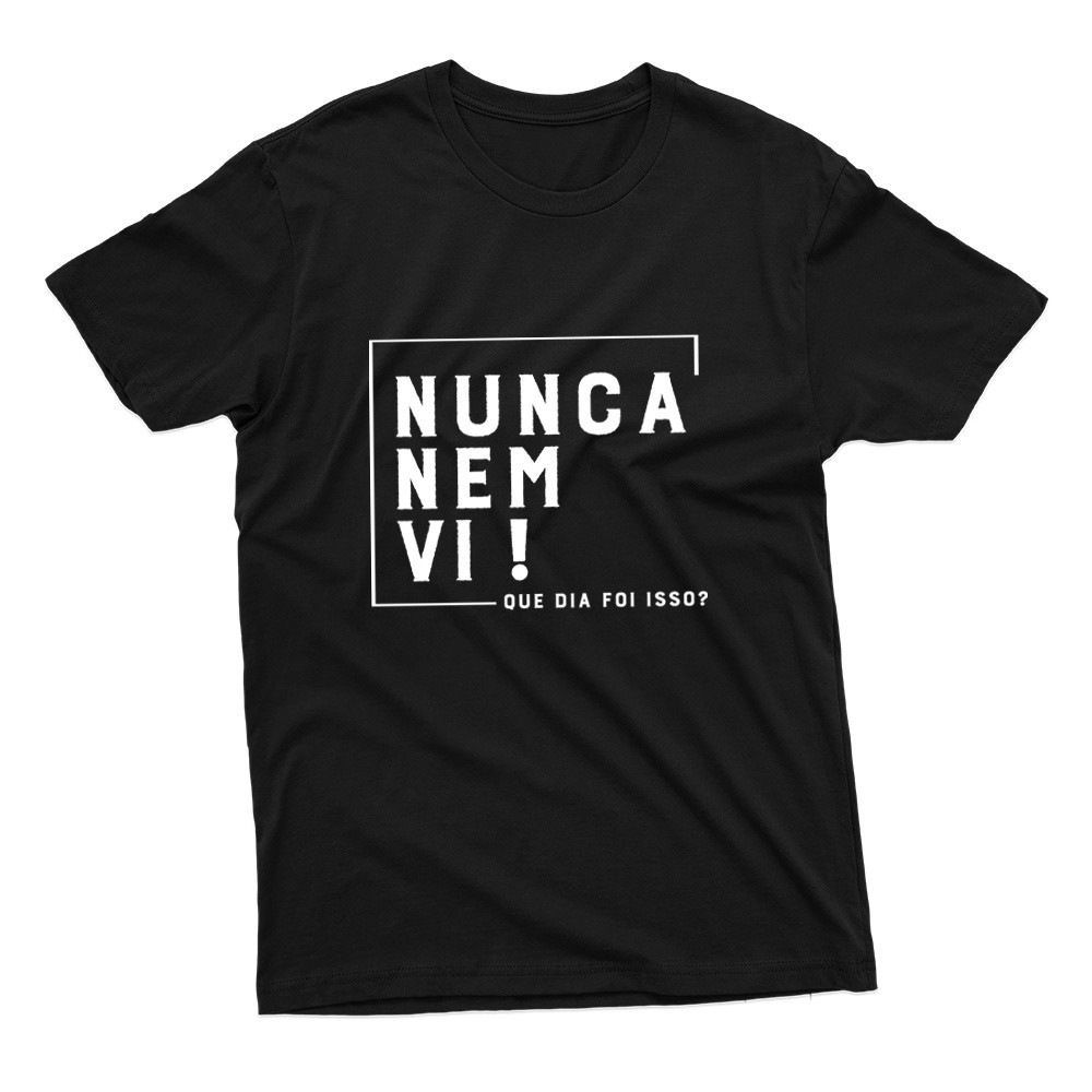Camiseta Camisa Camiseta Unissex Estampa Frase Nunca Nem Vi 100% Algodão Lançamento Várias Cores Envio Já Algodão Envio 