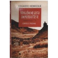 Livro Ninguém me Gosta em Poeira D'Oeste Contos e Poemas de Eduardo Henrique 7700385