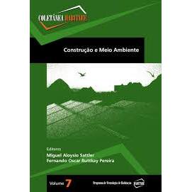 Vol. 7 - Construção e Meio Ambiente - Coletânea Habitare autor Miguel Aloysio Sattler / Fernando Oscar Ruttkay