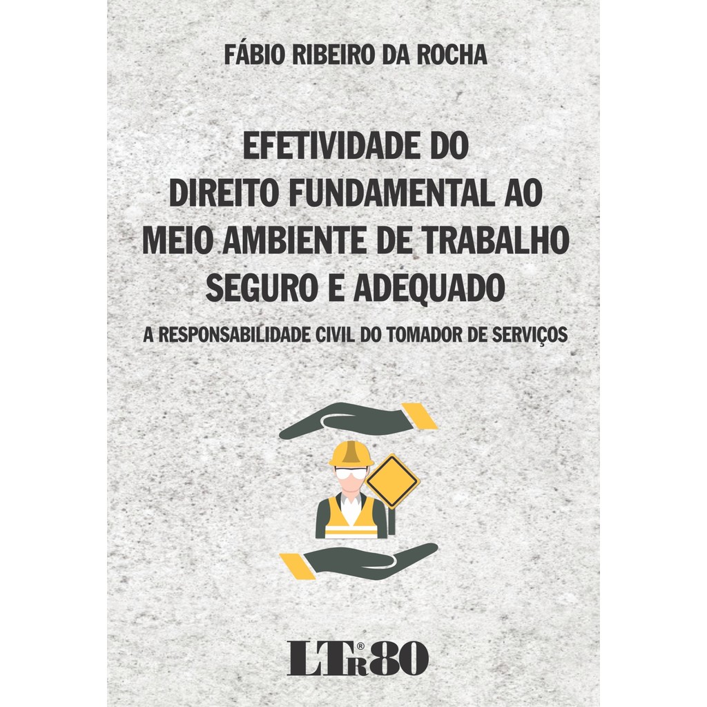 EFETIVIDADE DO DIREITO FUNDAMENTAL AO MEIO AMBIENTE DE TRABALHO SEGURO E AD