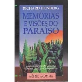 Memorias e Visões do Paraíso: Explorando o Mito Universal de Uma Id... autor Richard Heinberg