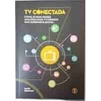 Livro TV Conectada Como as Qualidades Analógicas da tv Criaram Uma Supermídia Digital de David Brannan