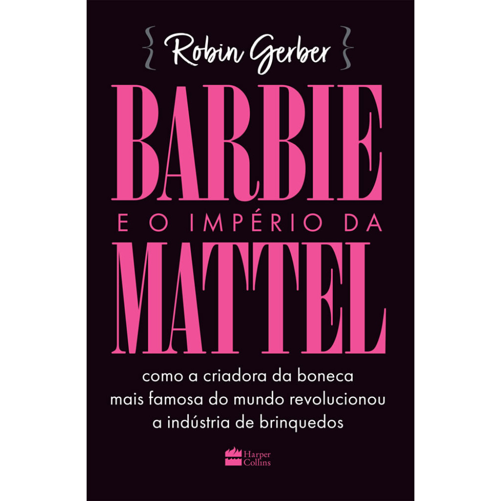 Barbie e o império da Mattel como a criadora da Boneca mais famosa do Mundo revolucionou a indústria de Brinquedos